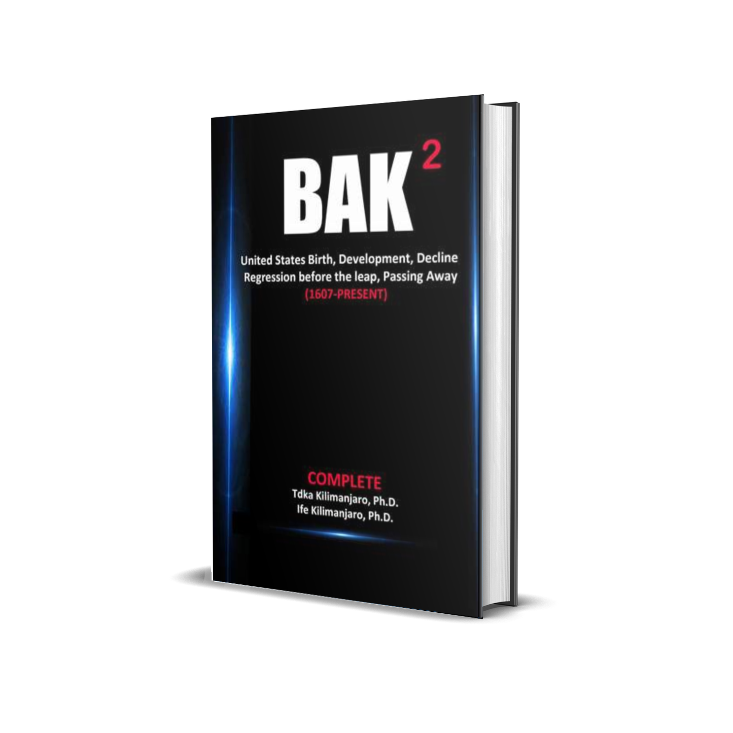 BAK ^2: United States Birth, Development, Decline Regression before the leap, Passing Away (1607-Present) by Tdka Kilimanjaro, Ph.D.