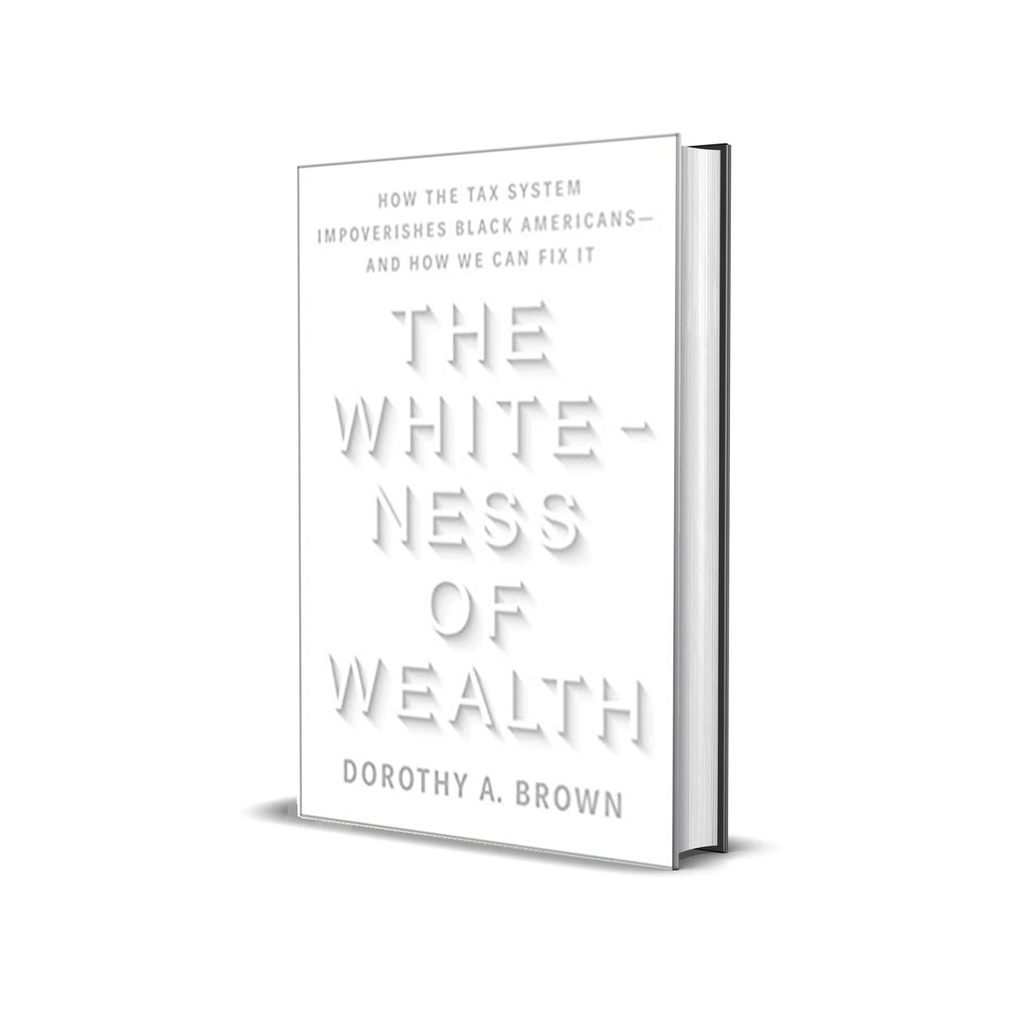 The Whiteness of Wealth: How the Tax System Impoverishes Black Americans--and How We Can Fix It - by Dorothy A. Brown