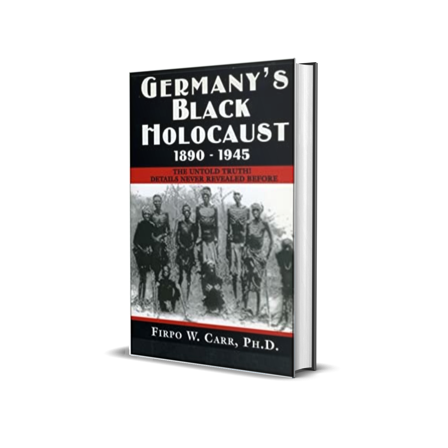 Germany's Black Holocaust 1890-1945: The Untold Truth Details Never Revealed Before by Firpo Carr