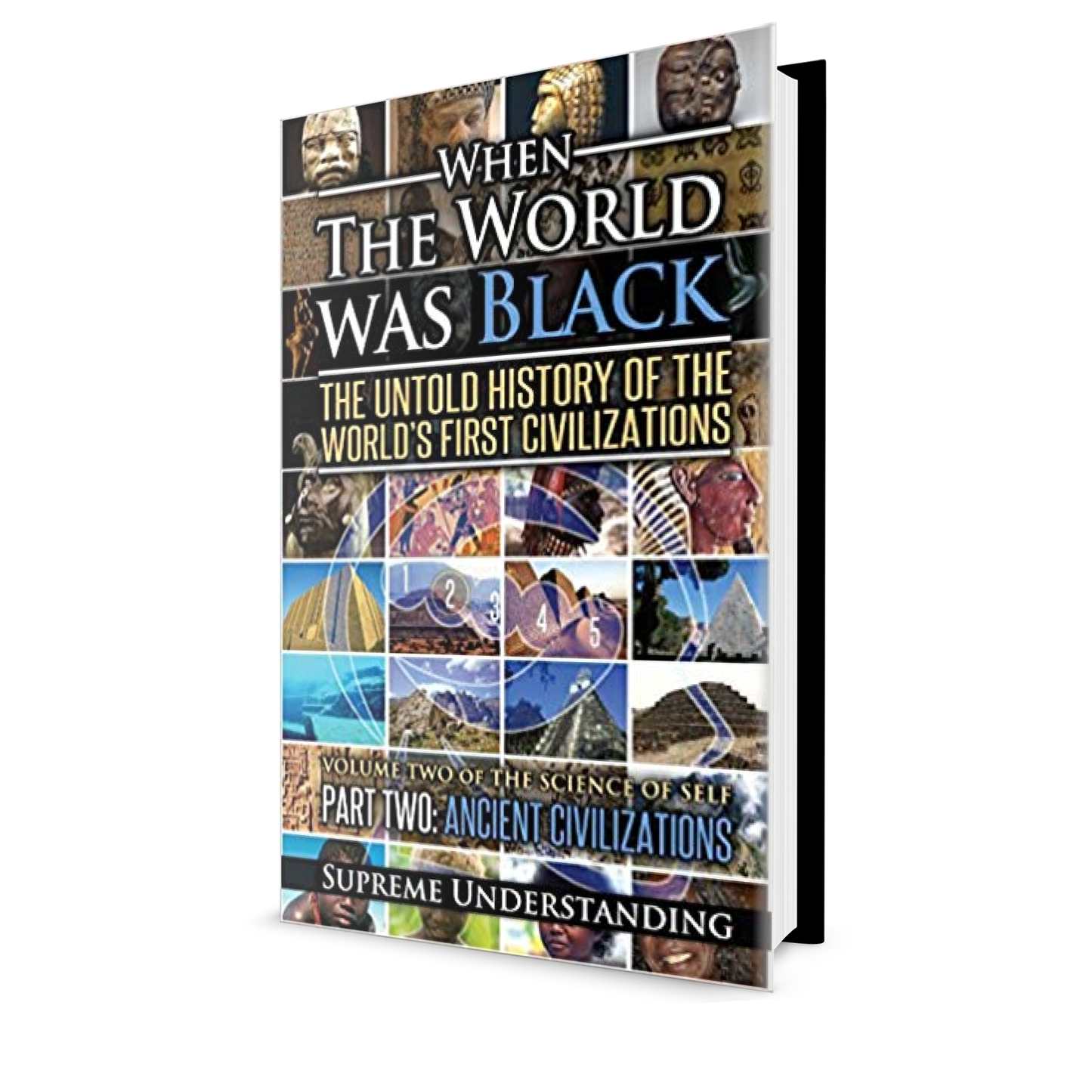 When The World Was Black: The Untold Story of the World's First Civilizations, Part 2 - Ancient Civilizations