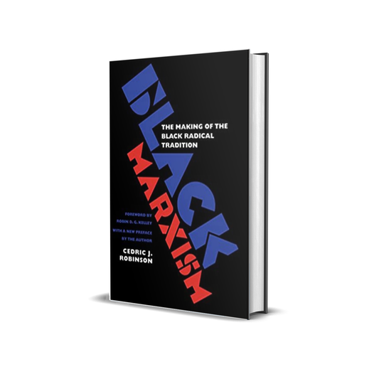 Black Marxism: The Making of the Black Radical Tradition by Cedric J. Robinson