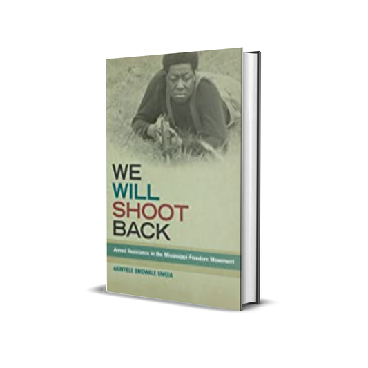 We Will Shoot Back: Armed Resistance in the Mississippi Freedom Movement by Akinyele Omowale Umoja